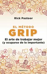 El método Grip. El arte de trabajar mejor El método Grip. El arte de trabajar mejor