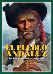 El pueblo andaluz. Sus tipos, sus costumbres, sus cantares El pueblo andaluz. Sus tipos, sus costumbres, sus cantares