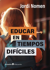Educar en tiempos difíciles Educar en tiempos difíciles