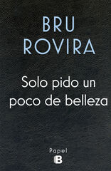 Solo pido un poco de belleza