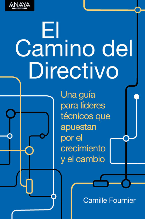 El camino del directivo. Una gu&iacute;a para l&iacute;deres t&eacute;cnicos que apuestan por el crecimiento y el cambio.