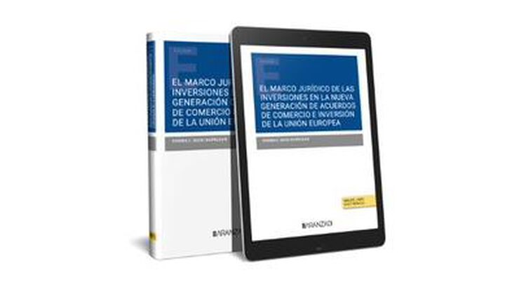 El marco jurídico de las inversiones en la nueva generación de acuerdos de comercio e inversión de la Unión Europea (Papel + e-book)