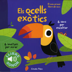 Els ocells exòtics. El meu primer llibre de sons Els ocells exòtics. El meu primer llibre de sons