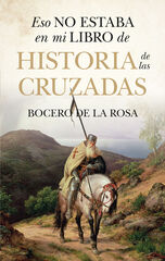 Eso no estaba en mi libro de historia de las cruzadas Eso no estaba en mi libro de historia de las cruzadas