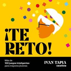 ¡Te reto! Más de 100 juegos inteligentes para mayores jóvenes ¡Te reto! Más de 100 juegos inteligentes para mayores jóvenes
