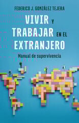 Vivir y trabajar en el extranjero. Edición actualizada Vivir y trabajar en el extranjero. Edición actualizada
