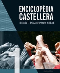 Enciclop&egrave;dia castellera. Hist&ograve;ria I: dels antecedents al 1939