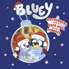 Bluey. Un cuento - Nochebuena con el Papa Noel de la terraza (edición en español) Bluey. Un cuento - Nochebuena con el Papa Noel de la terraza (edición en español)