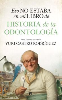 Eso no estaba... en mi libro de Historia de la odontolog&iacute;a
