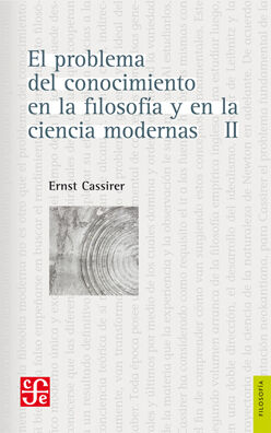 El problema del conocimiento en la filosof&iacute;a y en la ciencia modernas (Tomo II)