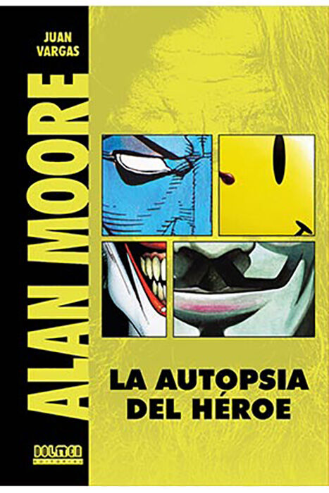 Alan Moore. La autopsia de un h&eacute;roe