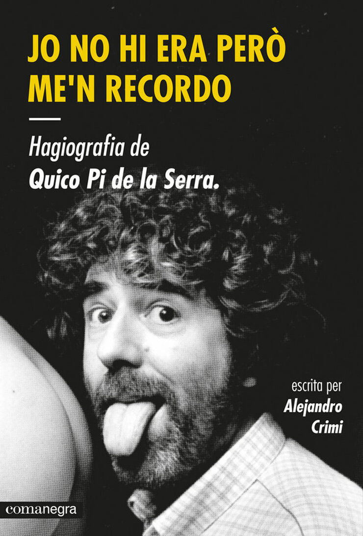 Jo no hi era per me'n recordo. Hagiografia de Quico Pi de la Serra
