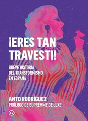 ¡Eres tan travesti! ¡Eres tan travesti!