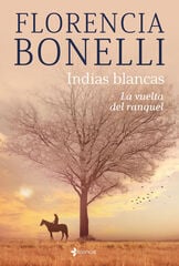 Indias blancas. La vuelta del ranquel Indias blancas. La vuelta del ranquel