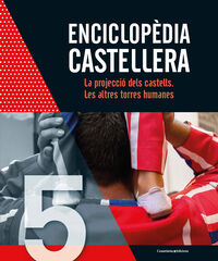 Enciclopèdia castellera. La projecció dels castells. Les altres torres humanes Enciclopèdia castellera. La projecció dels castells. Les altres torres humanes