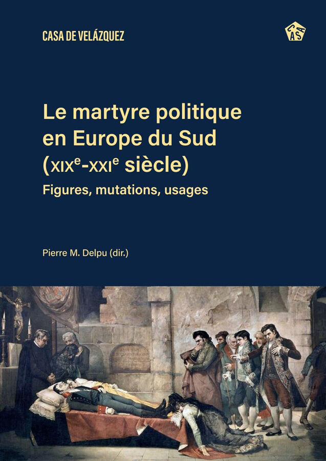 Le martyre politique en Europe du Sud (XIXe-XXIe si&egrave;cles)