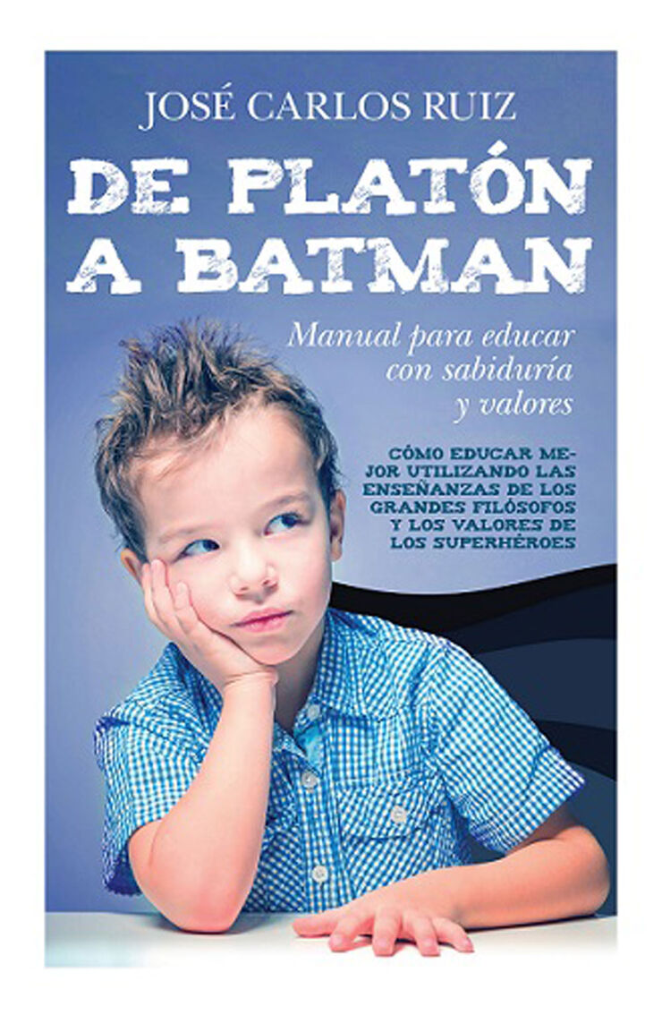 DE PLATN A BATMAN: MANUAL PARA EDUCAR C