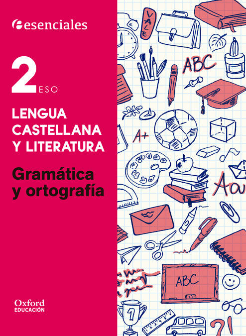Esenciales Oxford. Lengua Castellana y Literatura 2.&ordm; ESO. Gram&aacute;tica y Ortograf&iacute;a