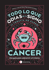 Cáncer: Todo lo que odias de tu signo y todavía no sabes Cáncer: Todo lo que odias de tu signo y todavía no sabes
