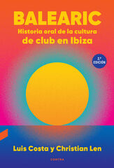 Balearic: Historia oral de la cultura de club en Ibiza (2.ª edición) Balearic: Historia oral de la cultura de club en Ibiza (2.ª edición)