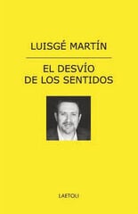 El desvío de los sentidos El desvío de los sentidos