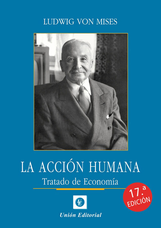 La Acci&oacute;n Humana. Tratado de econom&iacute;a (17.&ordf; ED.)