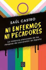 Ni enfermos ni pecadores: La violencia silenciada de las «terapias de conversión» en España Ni enfermos ni pecadores: La violencia silenciada de las «terapias de conversión» en España