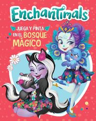 Juega y pinta en el bosque m&aacute;gico (Enchantimals. Actividades)