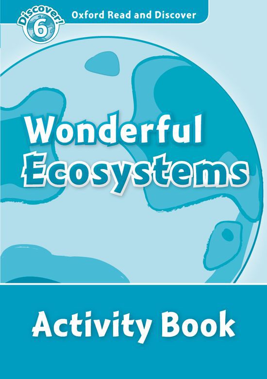 Oxford Read and Discover 6. Wonderful Ecosystems Activity Book