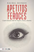 Apetitos feroces. Cuatro historias reales de mujeres, crimen y obsesión