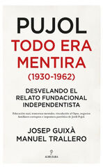 PUJOL: TODO ERA MENTIRA (1930-1962) PUJOL: TODO ERA MENTIRA (1930-1962)
