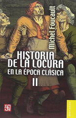 Historia de la locura en la época clásica, II Historia de la locura en la época clásica, II