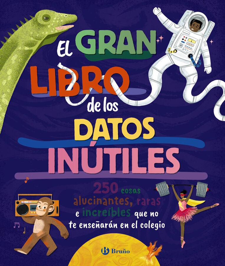 El gran libro de los datos in&uacute;tiles. 250 cosas alucinantes, raras e incre&iacute;bles que no te ense&ntilde;ar&aacute;n en el colegio