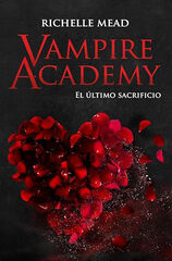 Vampire Academy 6: El último sacrificio