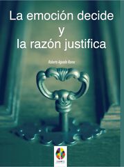 La Emoción decide y la Razón justifica La Emoción decide y la Razón justifica