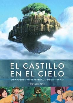 El castillo en el cielo. &iexcl;No puedes vivir apartado de La Tierra!