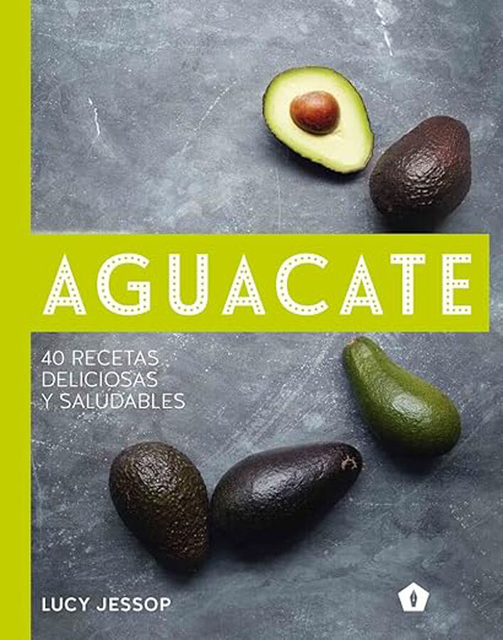 Aguacate. 40 recetas deliciosas y saluda