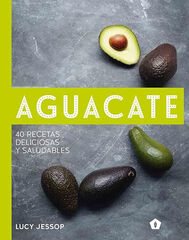 Aguacate. 40 recetas deliciosas y saluda