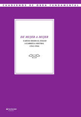 De mujer a mujer. Cartas desde el exilio a Gabriela Mistral (1942-1956) De mujer a mujer. Cartas desde el exilio a Gabriela Mistral (1942-1956)