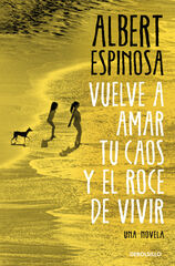 Vuelve a amar tu caos y el roce de vivir Vuelve a amar tu caos y el roce de vivir