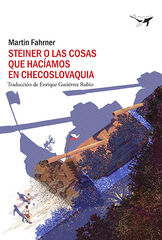 Steiner o las cosas que hacíamos en Checoslovaquia Steiner o las cosas que hacíamos en Checoslovaquia