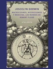 Macrocósmos, Microcósmos y Medicina: Los Mundos de Robert Fludd Macrocósmos, Microcósmos y Medicina: Los Mundos de Robert Fludd