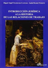 Introducción jurídica a la historia de las relaciones de trabajo Introducción jurídica a la historia de las relaciones de trabajo