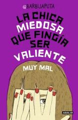 La chica miedosa que fingía ser valiente La chica miedosa que fingía ser valiente