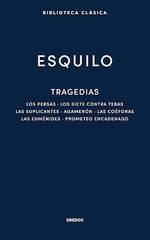 Tragedias: Los persas. Los siete contra Tebas. Las suplicantes. Agemenón. Las coéforas