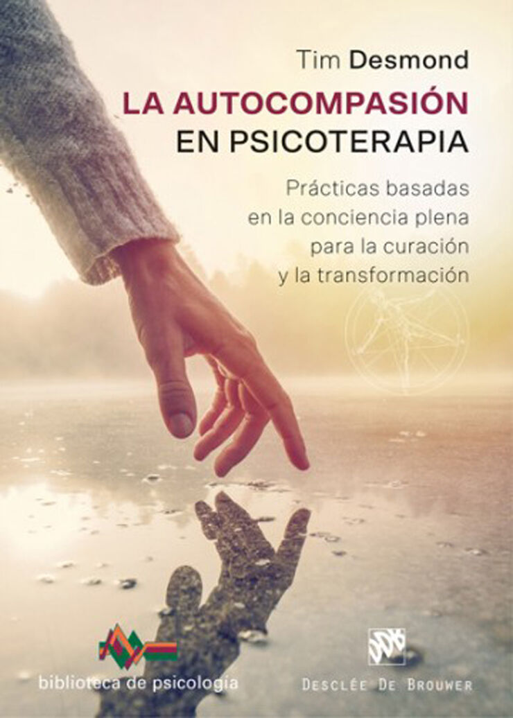 La autocompasión en psicoterapia. Prácticas basadas en la conciencia plena para la curación y la transformación