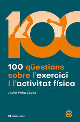 100 q&uuml;estions sobre l'exercici i l'activitat f&iacute;sica