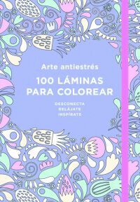 Arte antiestr&eacute;s: 100 l&aacute;minas para colorear (Libro de colorear para adultos)