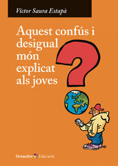 Aquest confús i desigual món explicat als joves Aquest confús i desigual món explicat als joves
