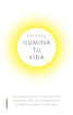 Ilumina tu vida: El arte de usar la luz para ser una persona sana y feliz Ilumina tu vida: El arte de usar la luz para ser una persona sana y feliz